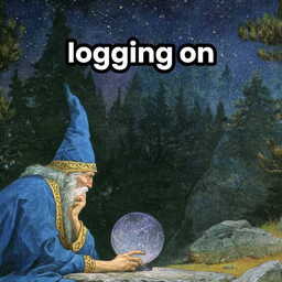 a wizard staring into a crystal ball with meme text that says "logging on"